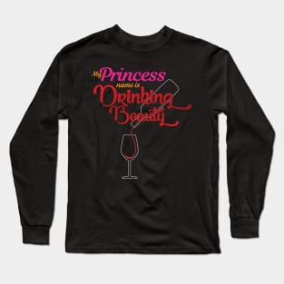 'My Princess Name Is Drinking Beauty' Princess Gift Long Sleeve T-Shirt
